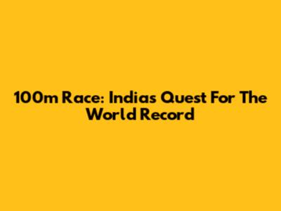 100m Race: India's Quest For The World Record