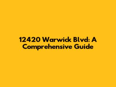 12420 Warwick Blvd: A Comprehensive Guide