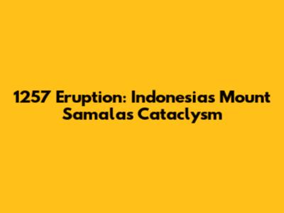 1257 Eruption: Indonesia's Mount Samalas Cataclysm