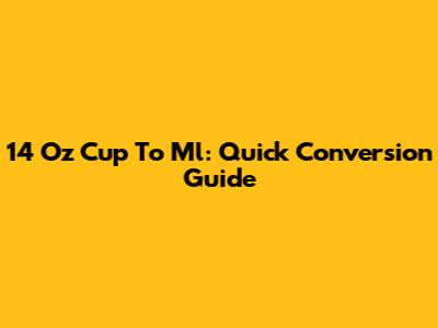 14 Oz Cup To Ml: Quick Conversion Guide