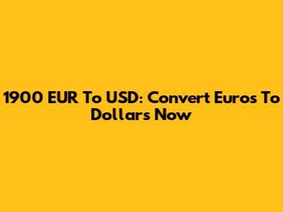 1900 EUR To USD: Convert Euros To Dollars Now
