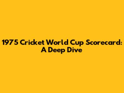 1975 Cricket World Cup Scorecard: A Deep Dive