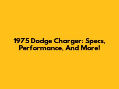 1975 Dodge Charger: Specs, Performance, And More!