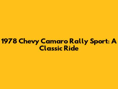 1978 Chevy Camaro Rally Sport: A Classic Ride