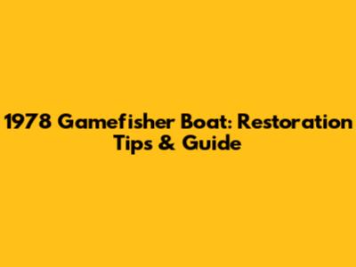 1978 Gamefisher Boat: Restoration Tips & Guide