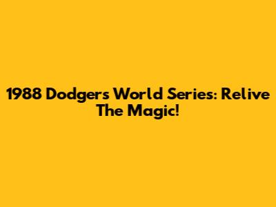 1988 Dodgers World Series: Relive The Magic!