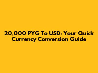 20,000 PYG To USD: Your Quick Currency Conversion Guide