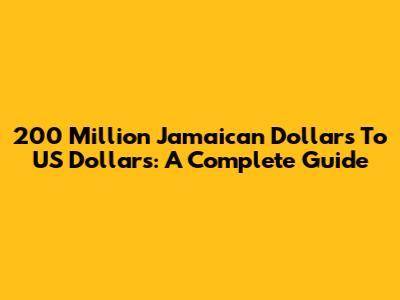 200 Million Jamaican Dollars To US Dollars: A Complete Guide