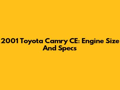 2001 Toyota Camry CE: Engine Size And Specs