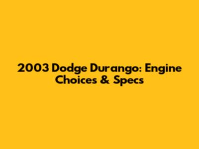 2003 Dodge Durango: Engine Choices & Specs