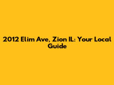2012 Elim Ave, Zion IL: Your Local Guide