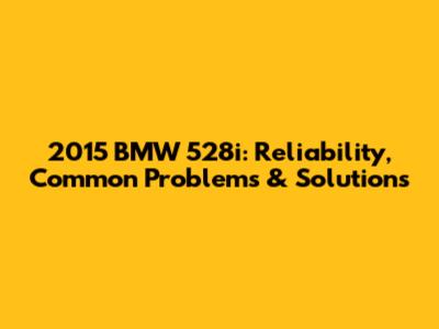 2015 BMW 528i: Reliability, Common Problems & Solutions