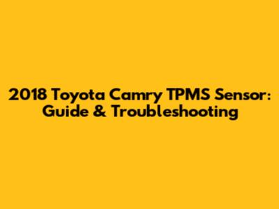 2018 Toyota Camry TPMS Sensor: Guide & Troubleshooting