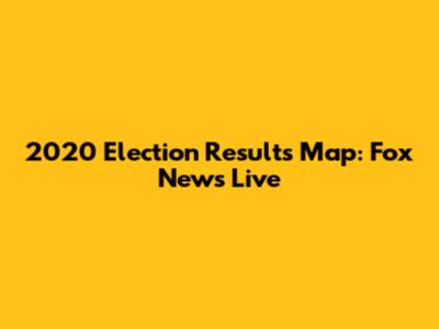 2020 Election Results Map: Fox News Live