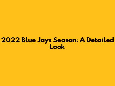 2022 Blue Jays Season: A Detailed Look