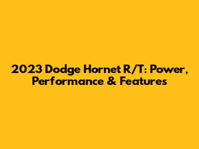 2023 Dodge Hornet R/T: Power, Performance & Features