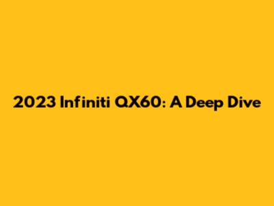 2023 Infiniti QX60: A Deep Dive