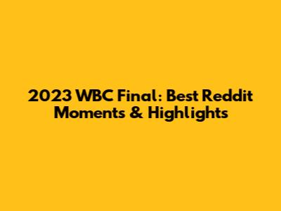 2023 WBC Final: Best Reddit Moments & Highlights