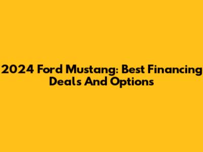 2024 Ford Mustang: Best Financing Deals And Options