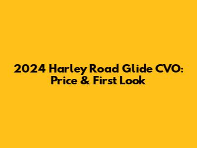 2024 Harley Road Glide CVO: Price & First Look