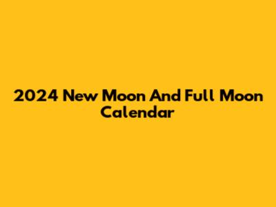 2024 New Moon And Full Moon Calendar