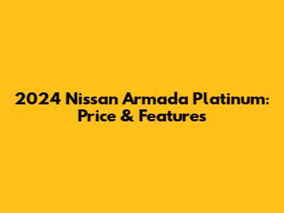 2024 Nissan Armada Platinum: Price & Features