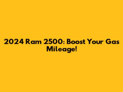 2024 Ram 2500: Boost Your Gas Mileage!