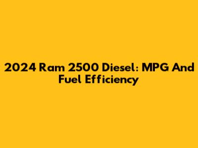 2024 Ram 2500 Diesel: MPG And Fuel Efficiency