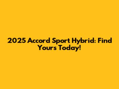 2025 Accord Sport Hybrid: Find Yours Today!