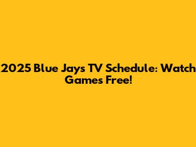 2025 Blue Jays TV Schedule: Watch Games Free!