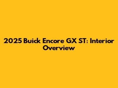 2025 Buick Encore GX ST: Interior Overview