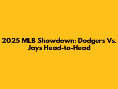 2025 MLB Showdown: Dodgers Vs. Jays Head-to-Head