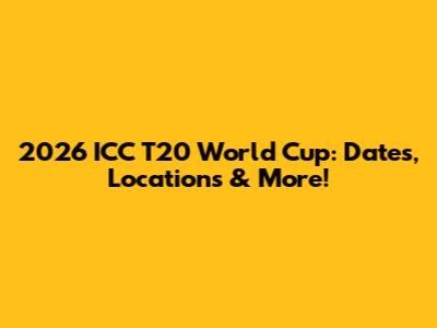 2026 ICC T20 World Cup: Dates, Locations & More!