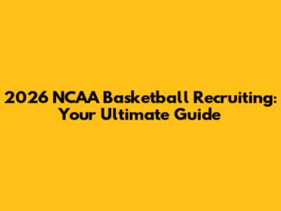 2026 NCAA Basketball Recruiting: Your Ultimate Guide