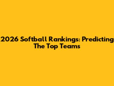 2026 Softball Rankings: Predicting The Top Teams