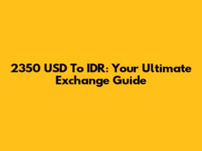 2350 USD To IDR: Your Ultimate Exchange Guide