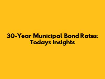 30-Year Municipal Bond Rates: Today's Insights