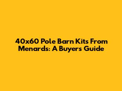 40x60 Pole Barn Kits From Menards: A Buyer's Guide