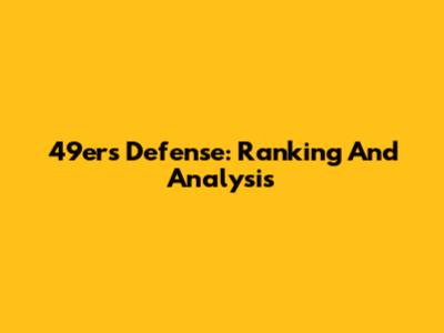 49ers Defense: Ranking And Analysis