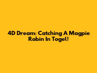 4D Dream: Catching A Magpie Robin In Togel!