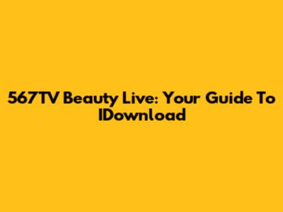 567TV Beauty Live: Your Guide To IDownload