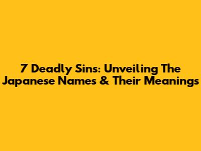 7 Deadly Sins: Unveiling The Japanese Names & Their Meanings