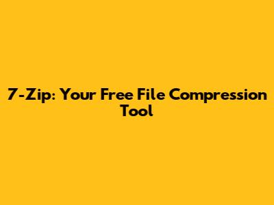 7-Zip: Your Free File Compression Tool