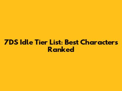 7DS Idle Tier List: Best Characters Ranked