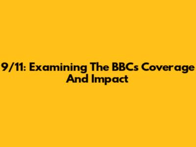9/11: Examining The BBC's Coverage And Impact