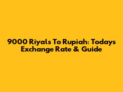 9000 Riyals To Rupiah: Today's Exchange Rate & Guide
