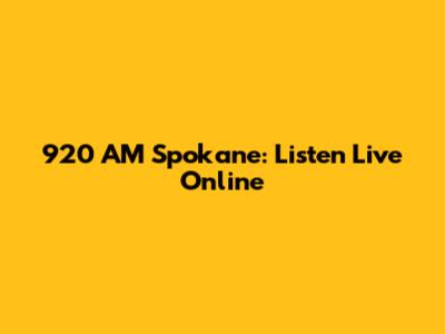 920 AM Spokane: Listen Live Online
