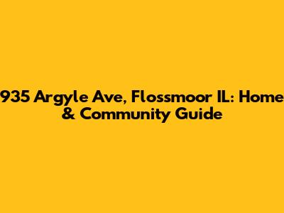935 Argyle Ave, Flossmoor IL: Home & Community Guide