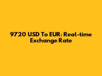 9720 USD To EUR: Real-time Exchange Rate