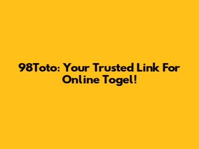 98Toto: Your Trusted Link For Online Togel!